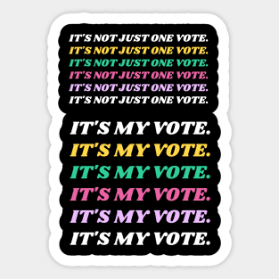 IT'S NOT JUST ONE VOTE. IT'S MY VOTE. Sticker